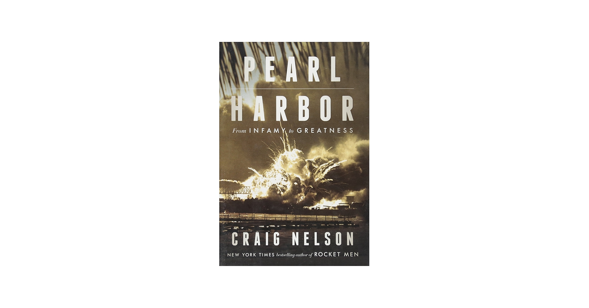 Pearl Harbor: From Infamy to Greatness: Nelson, Craig