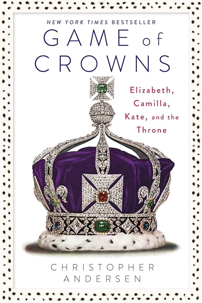Game of Crowns: Elizabeth, Camilla, Kate, and the Throne: Andersen
