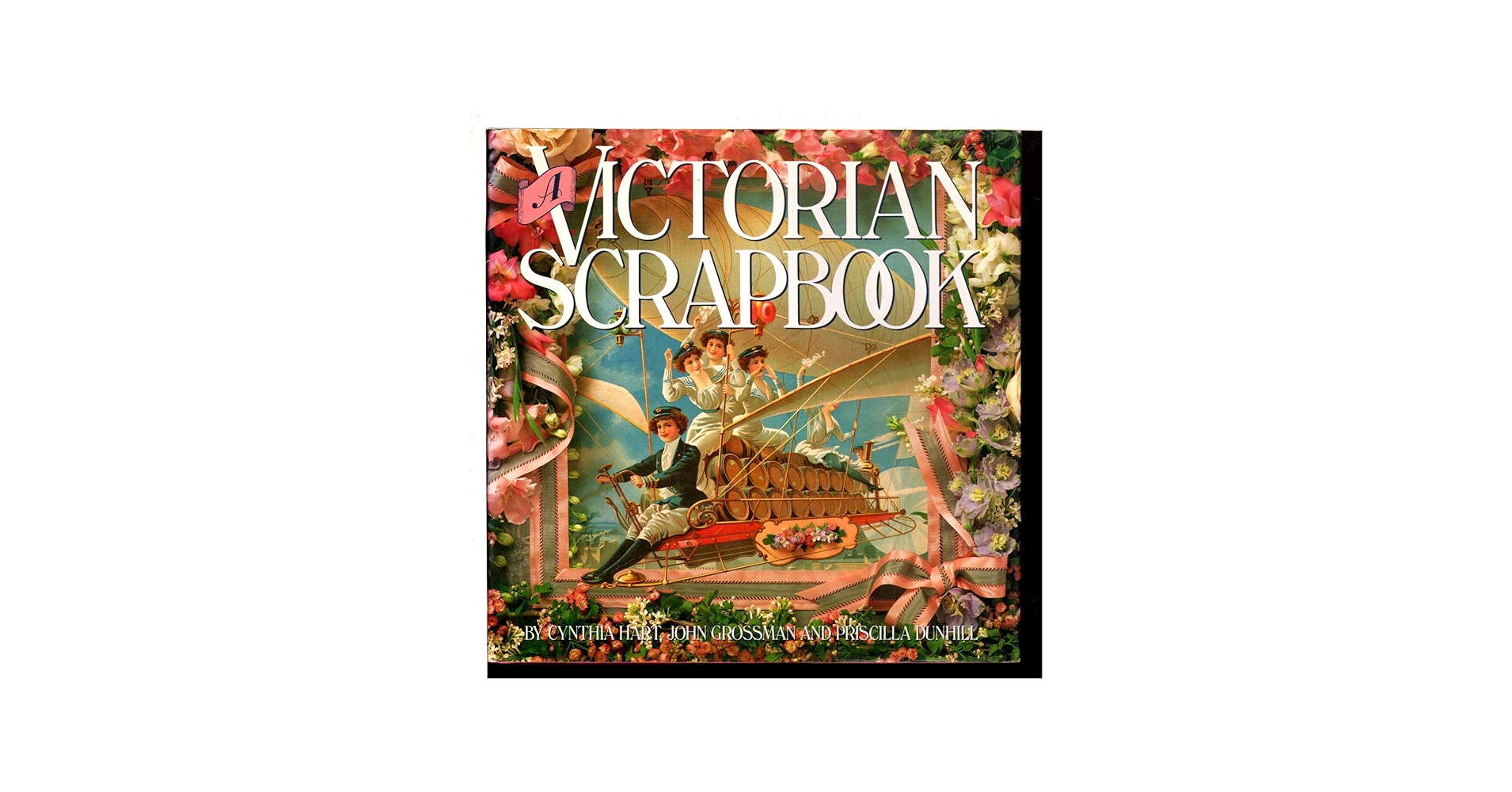 A Victorian Scrapbook: Cynthia Hart, Priscilla Dunhill