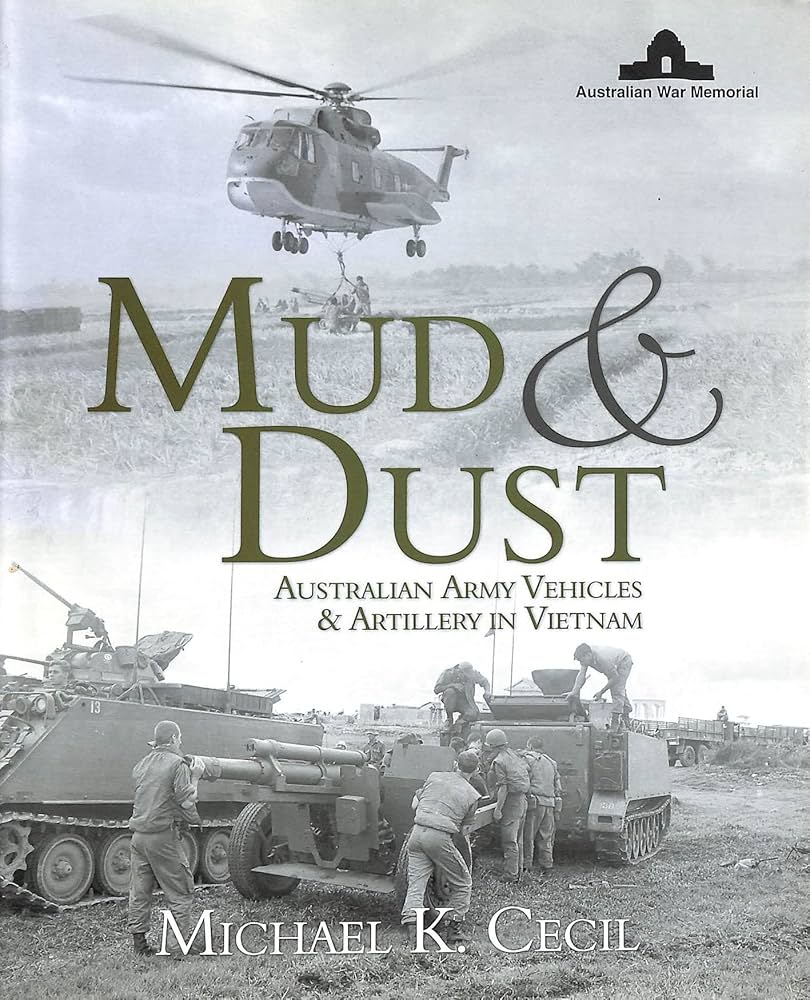 Mud & Dust: Australian Army Vehicles & Artillery in Vietnam: Cecil