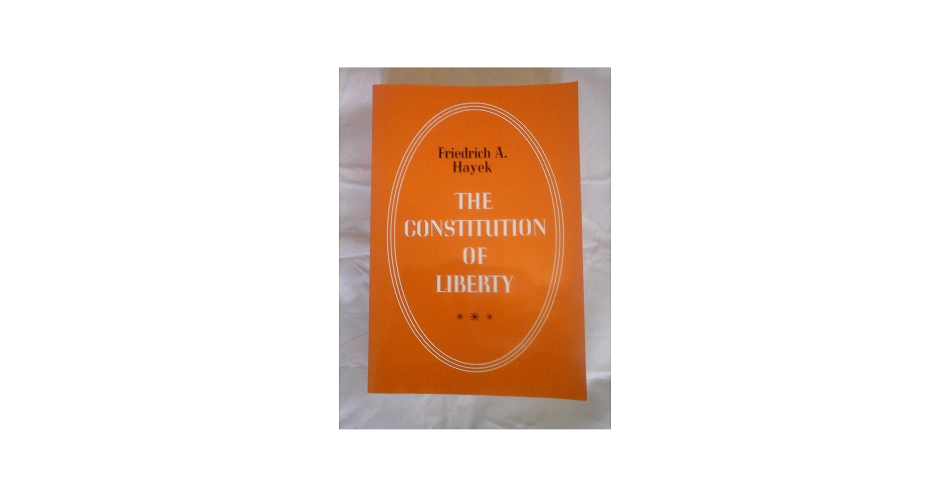 The Constitution of Liberty: Friedrich A. Hayek: 9780226320847