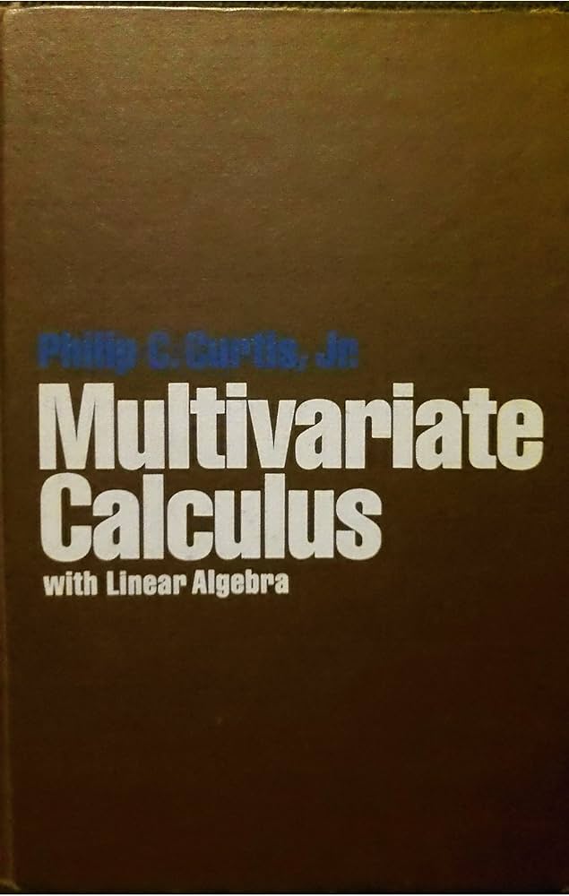 Multivariate calculus with linear algebra: Philip Chadsey Curtis