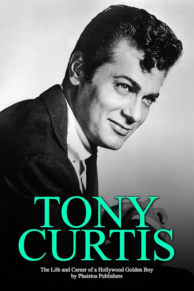 Amazon.com: Tony Curtis: The Life and Career of a Hollywood Golden