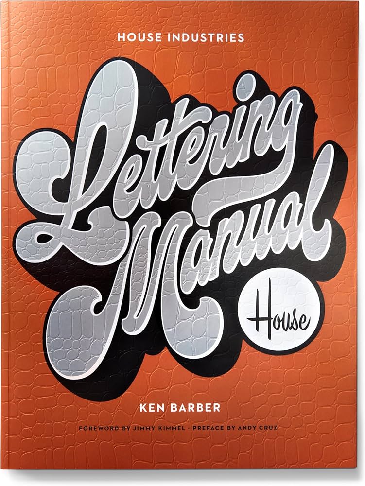 House Industries Lettering Manual: Barber, Ken, Cruz, Andy, Kimmel