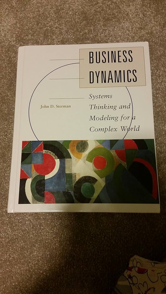 Business Dynamics: Systems Thinking and Modeling for a Complex