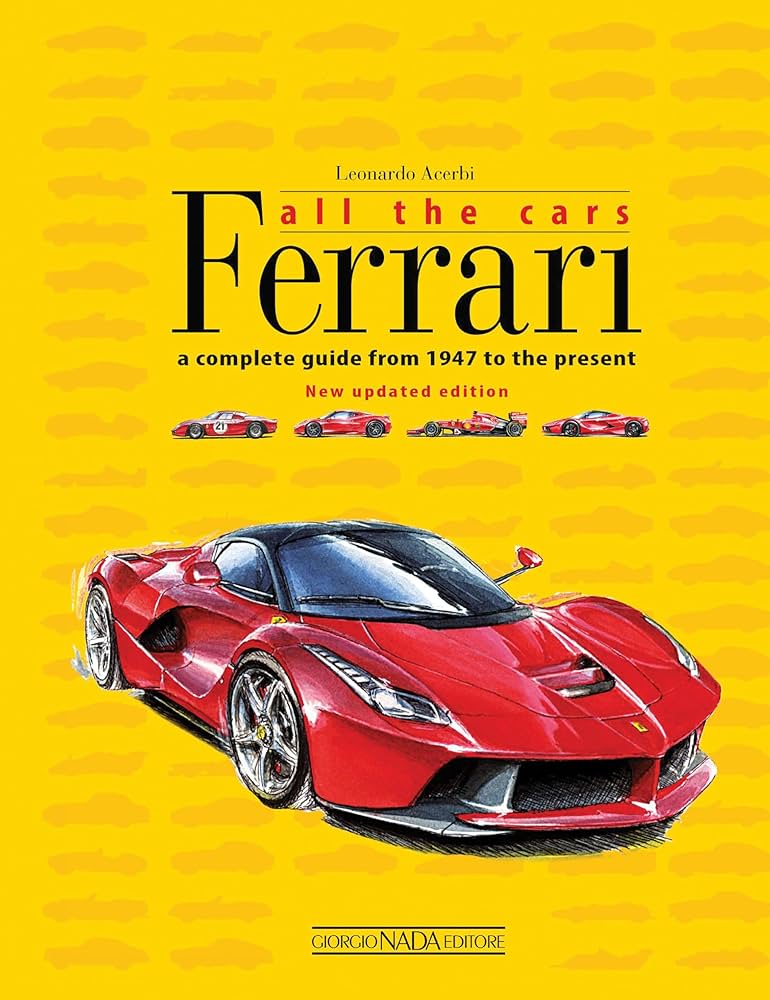 Ferrari All the Cars: a complete guide from 1947 to the present