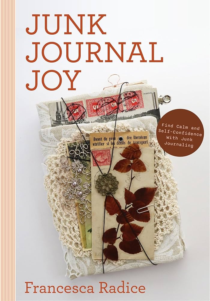 Junk Journal Joy: Find Calm and Self-Confidence with Junk