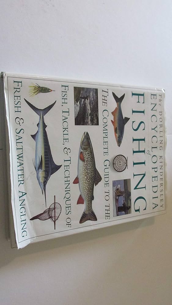 Encyclopedia of Fishing The Complete Guide to the Fish, Tackle