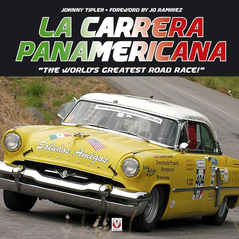 La Carrera Panamericana: The World's Greatest Road Race!: Tipler