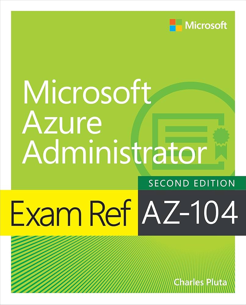 Exam Ref AZ-104 Microsoft Azure Administrator: Pluta, Charles