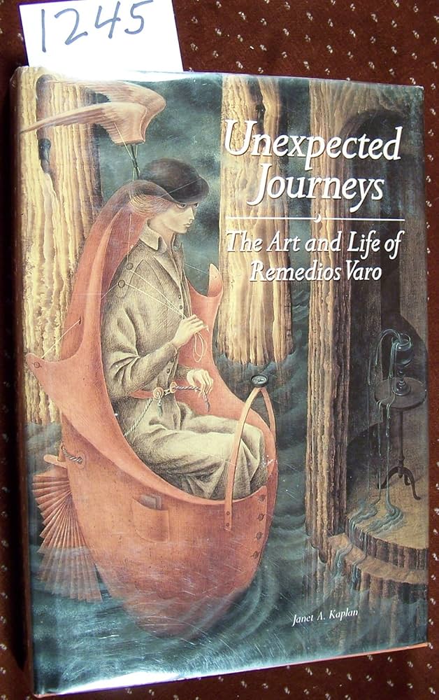 Unexpected Journeys / The Art and Life of Remedios Varo: Janet A
