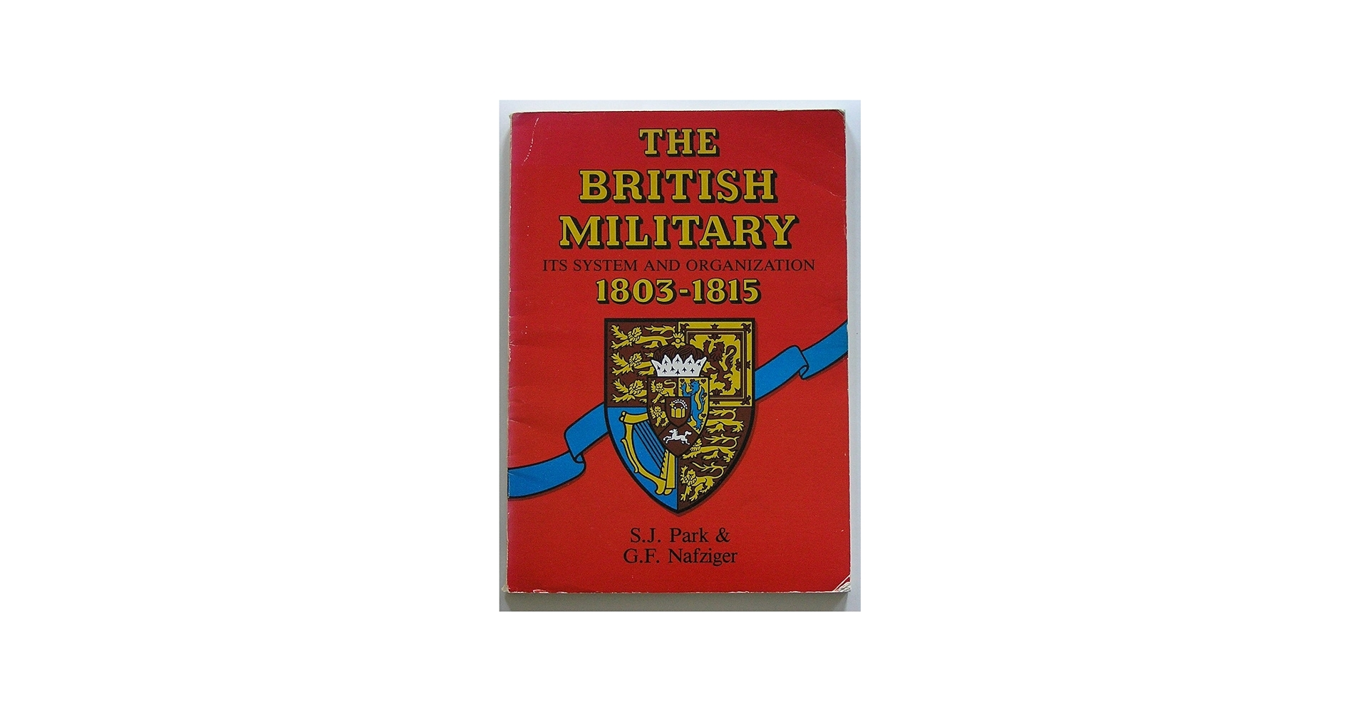 The British Military, Its System and Organization 1803-1815: Park