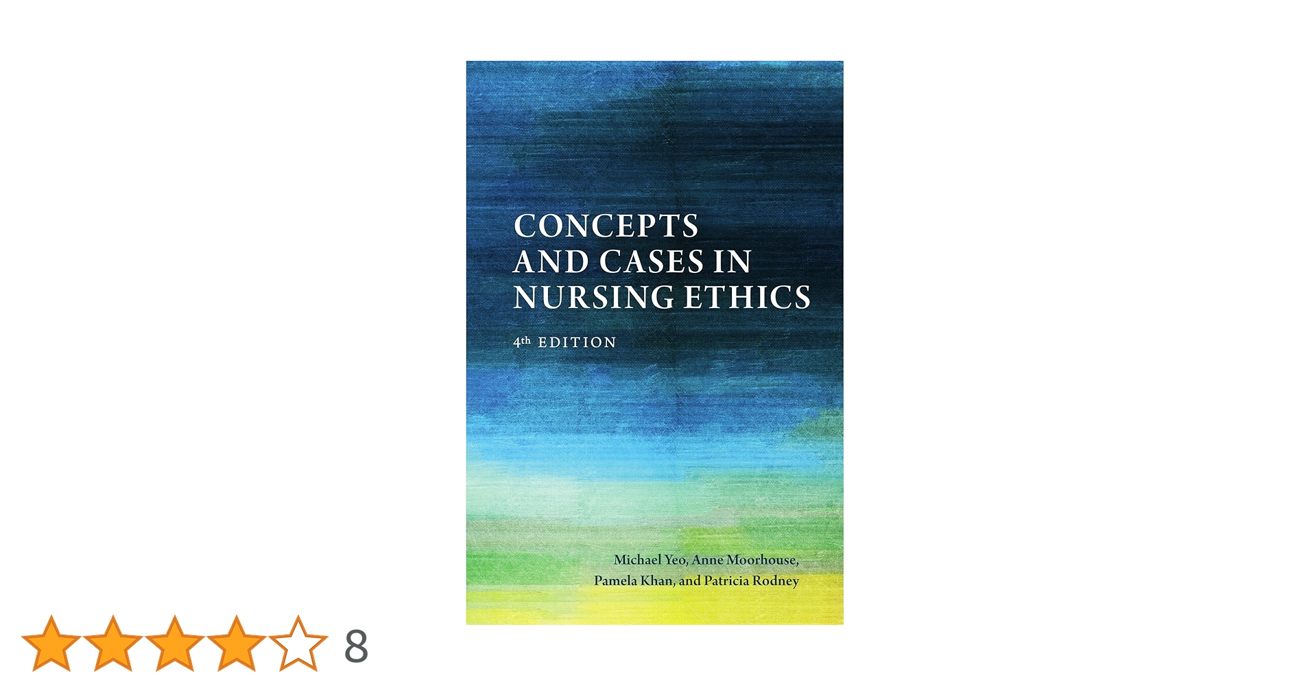 Concepts and Cases in Nursing Ethics - Fourth Edition : Yeo