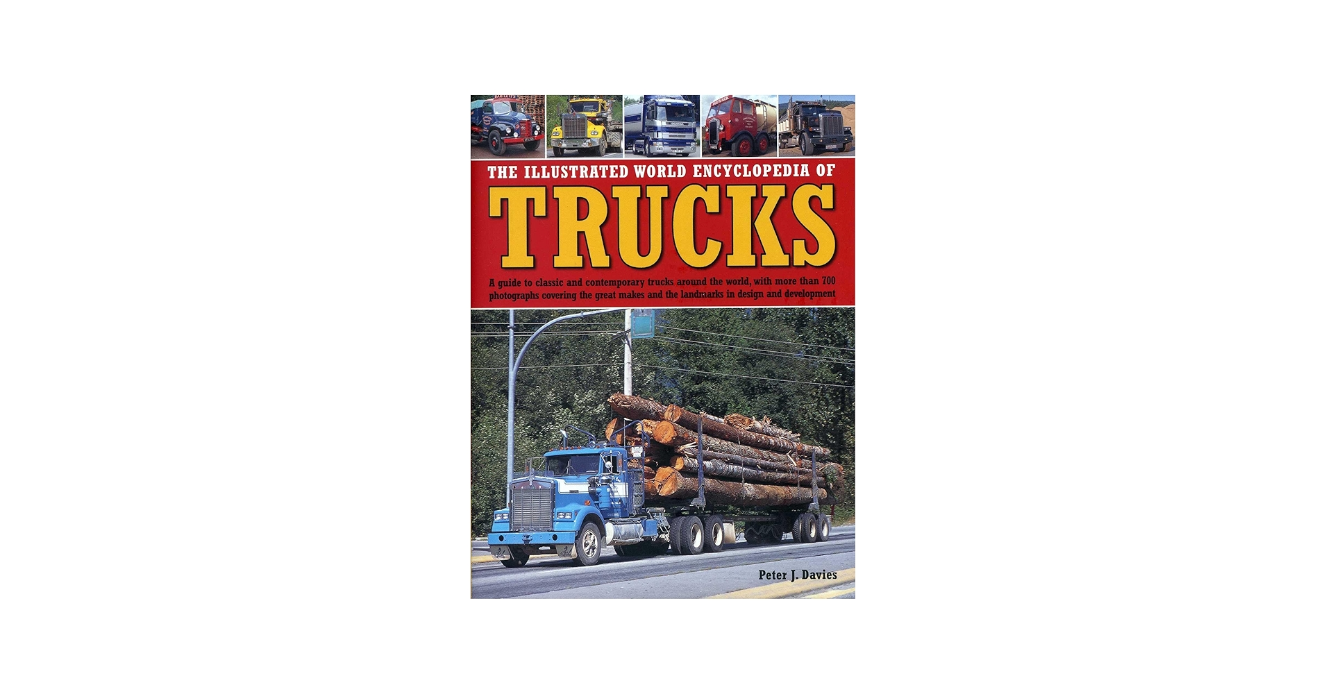 The Illustrated World Encyclopedia of Trucks: A Guide to Classic