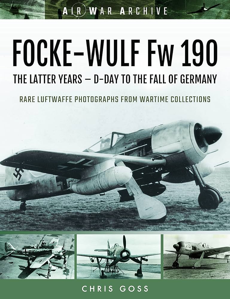 Focke-Wulf Fw 190: The Latter Years - D-Day to the Fall of Germany