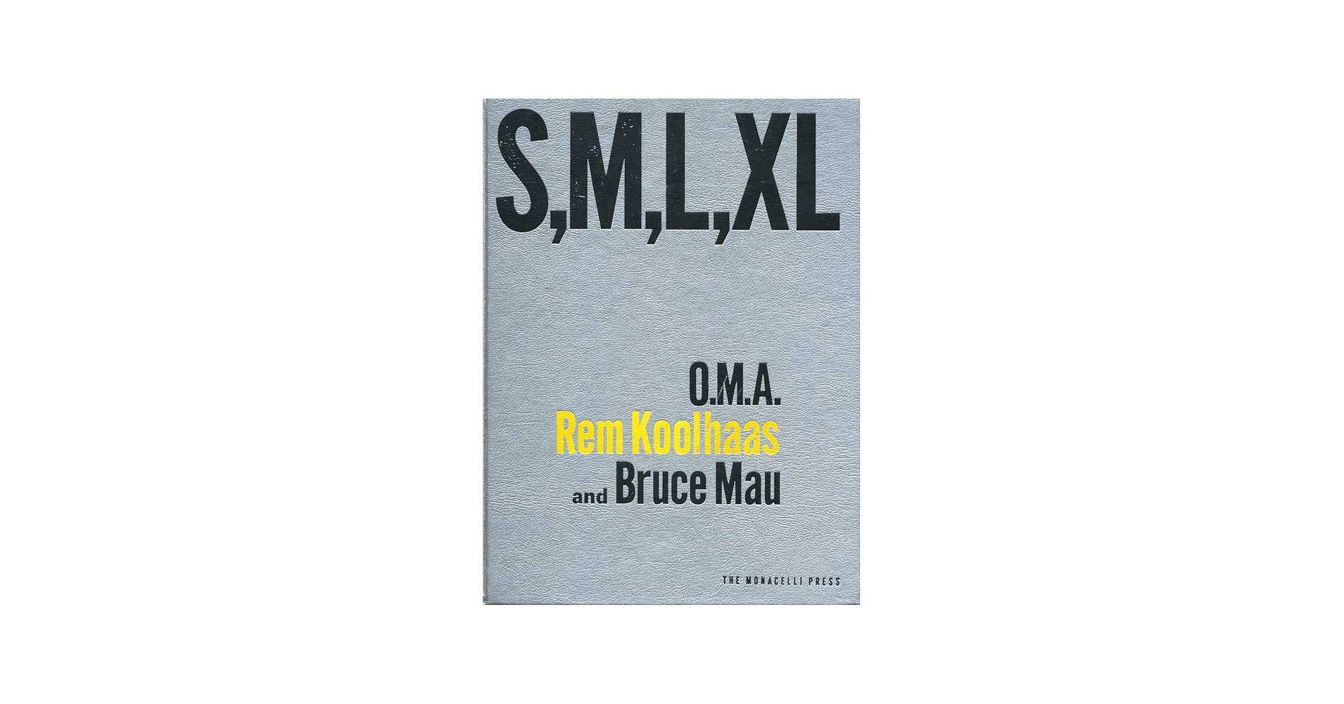 S, M, L, XL: Small, Medium, Large, Extra Large: Koolhaas, Rem, Mau