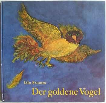 Der goldene Vogel : Grimm, Wilhelm, Fromm, Lilo, Grimm, Jacob