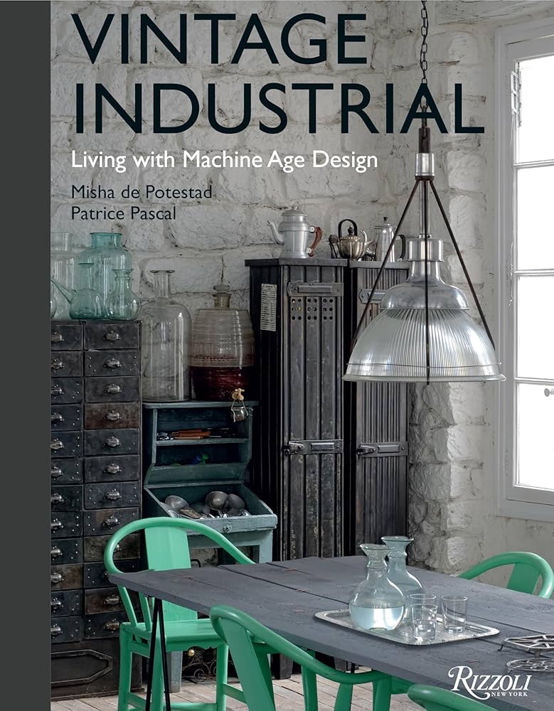 Vintage Industrial: Living with Machine Age Design: de Potestad