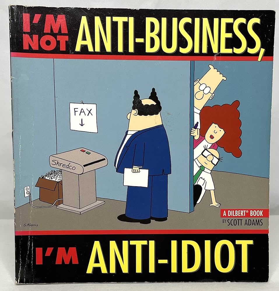 I'm Not Anti-Business, I'm Anti-Idiot [Dilbert] (Volume 11): Adams