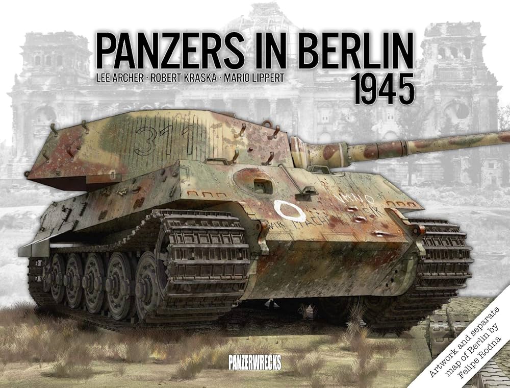 Panzers in Berlin 1945: Archer, Lee, Lippert, Mario, Kraska