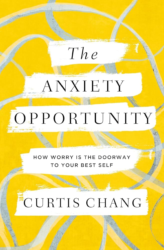 The Anxiety Opportunity: How Worry Is the Doorway to Your Best