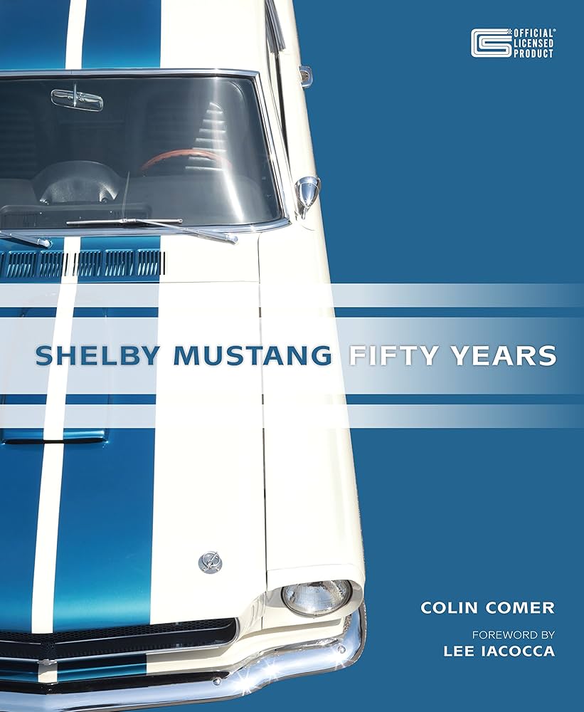 Shelby Mustang Fifty Years: Comer, Colin, Iaccoca, Lee