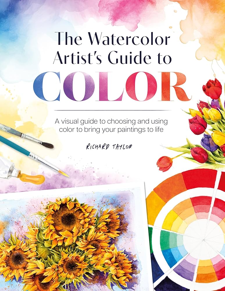 The Watercolor Artist's Guide to Color: A visual guide to choosing