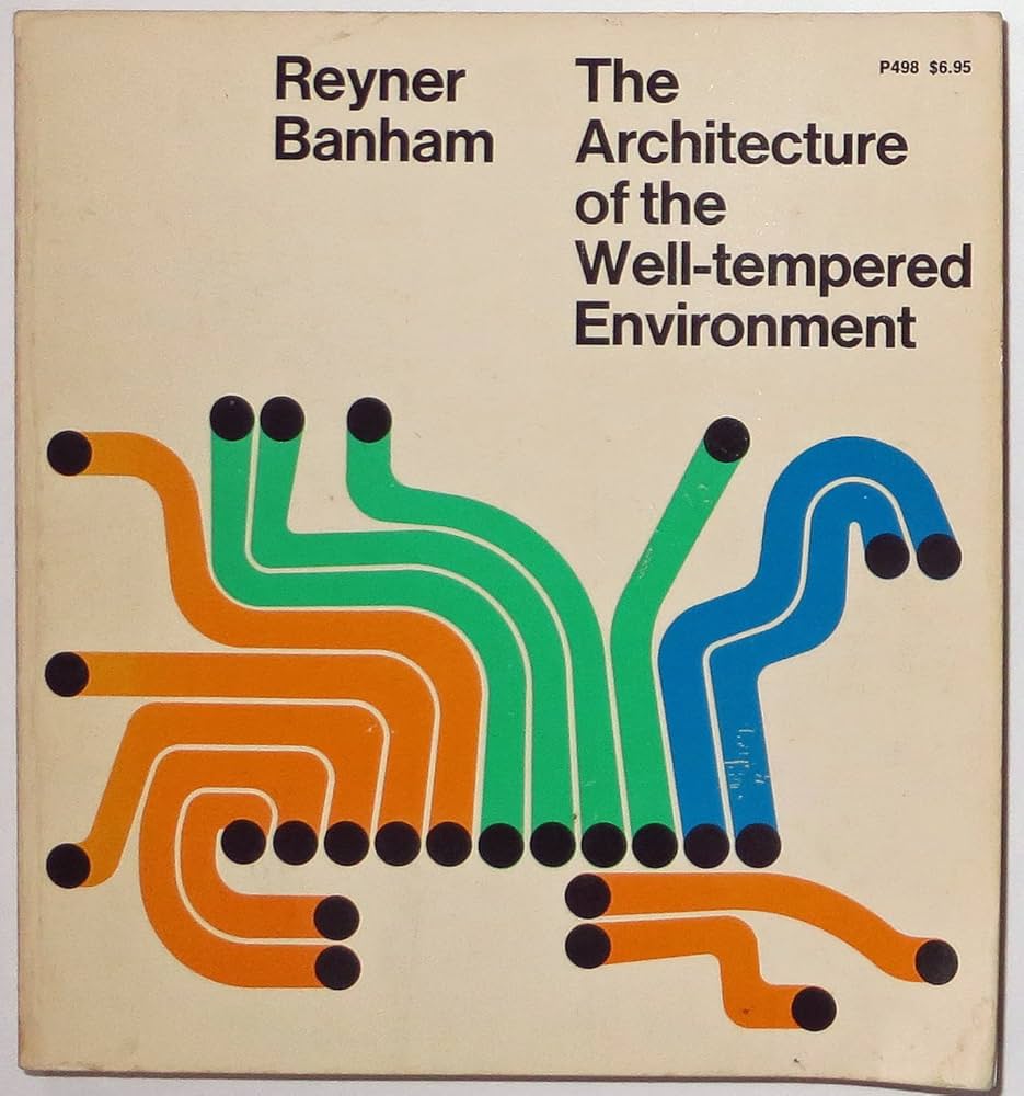 The Architecture of the Well-Tempered Environment: Reyner Banham