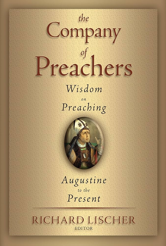 The Company of Preachers: Wisdom on Preaching, Augustine to the
