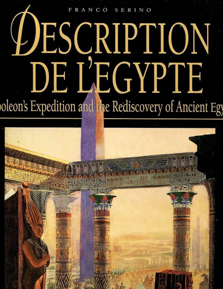 Description De L'Egypte : Napoleon's Expedition to the Discovery