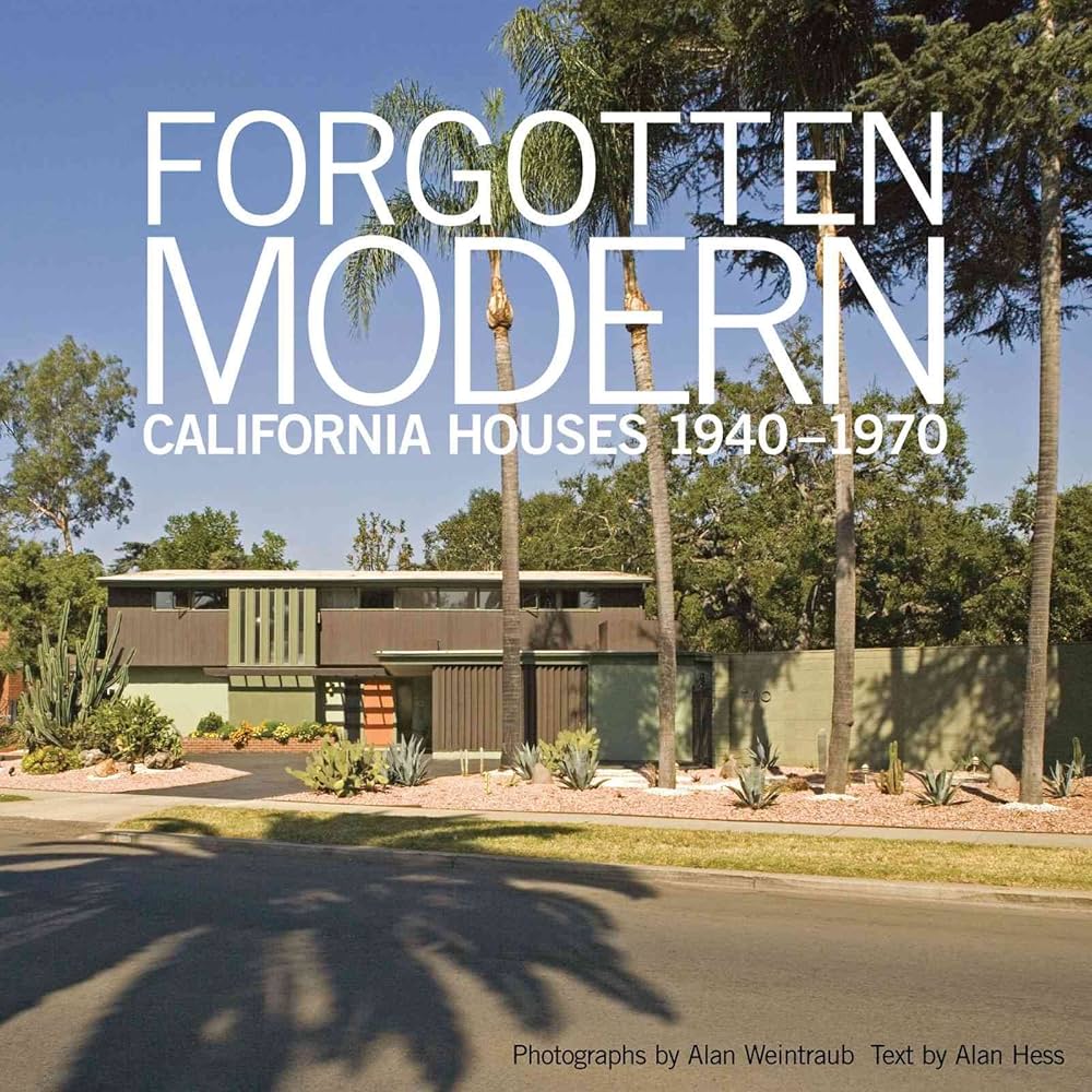 Forgotten Modern: California Houses 1940-1970: Hess, Alan