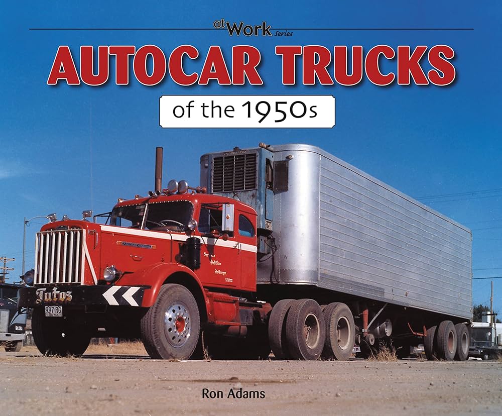 Autocar Trucks of the 1950s (at Work): Adams, Ron: 9781583882313