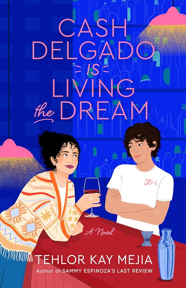 Cash Delgado Is Living the Dream: A Novel: Mejia, Tehlor