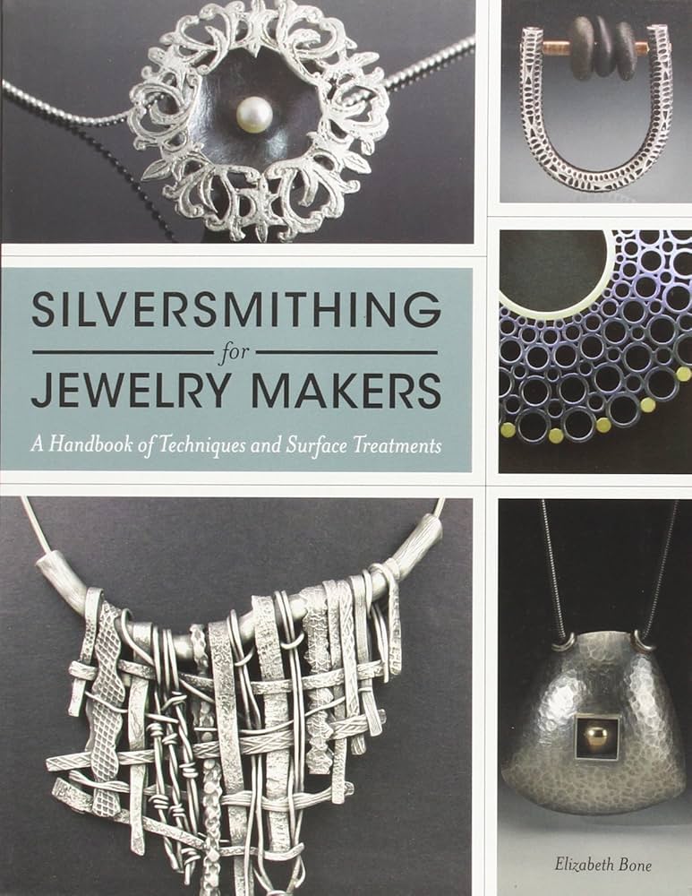 Silversmithing for Jewelry Makers: A Handbook of Techniques and