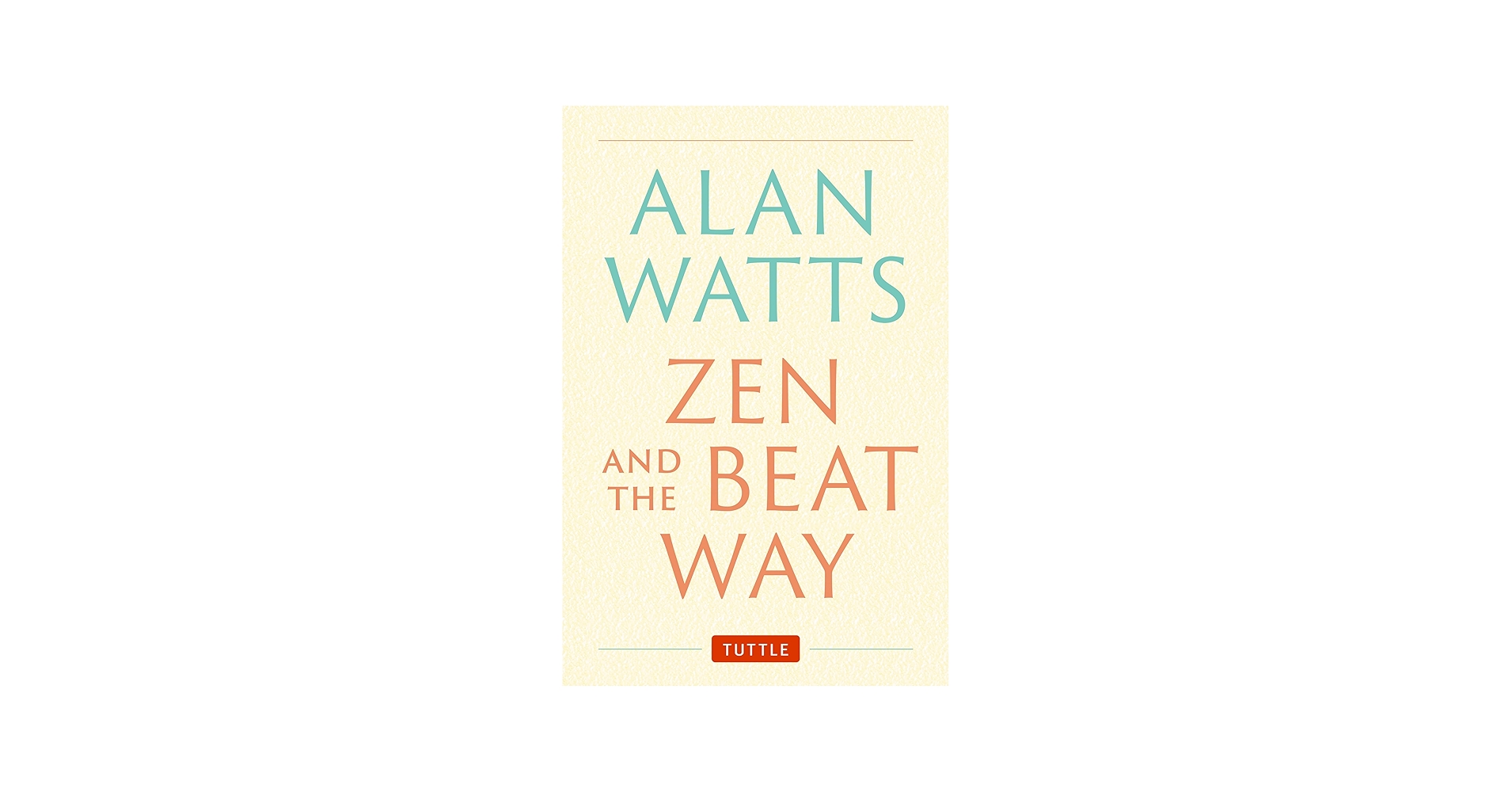 Zen and the Beat Way: (Zen Teachings of Alan Watts): Watts, Alan