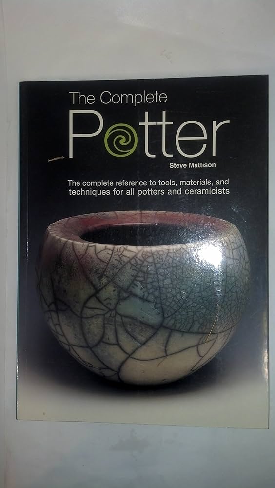 The Complete Potter: The Complete Reference to Tolls, Materials