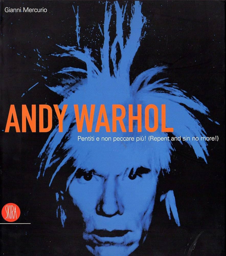 Andy Warhol. Pentiti e non peccare più. Catalogo della mostra