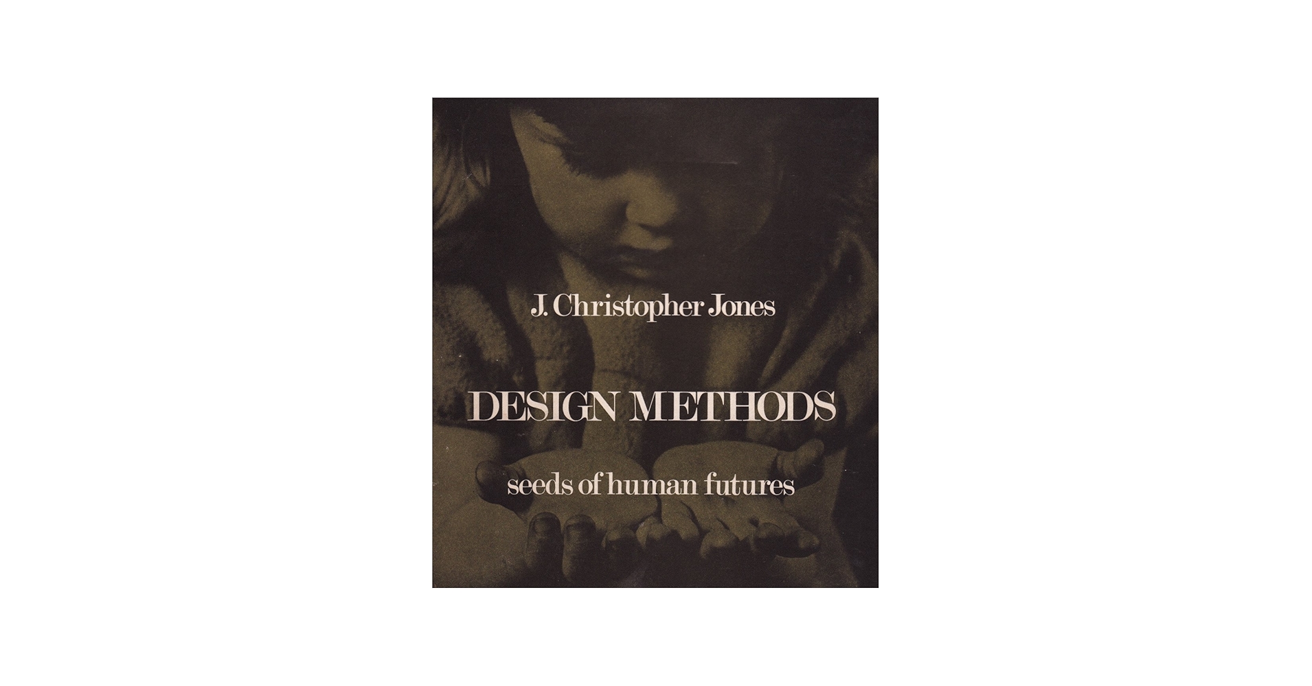 Design methods: Seeds of human futures: Jones, J. Christopher