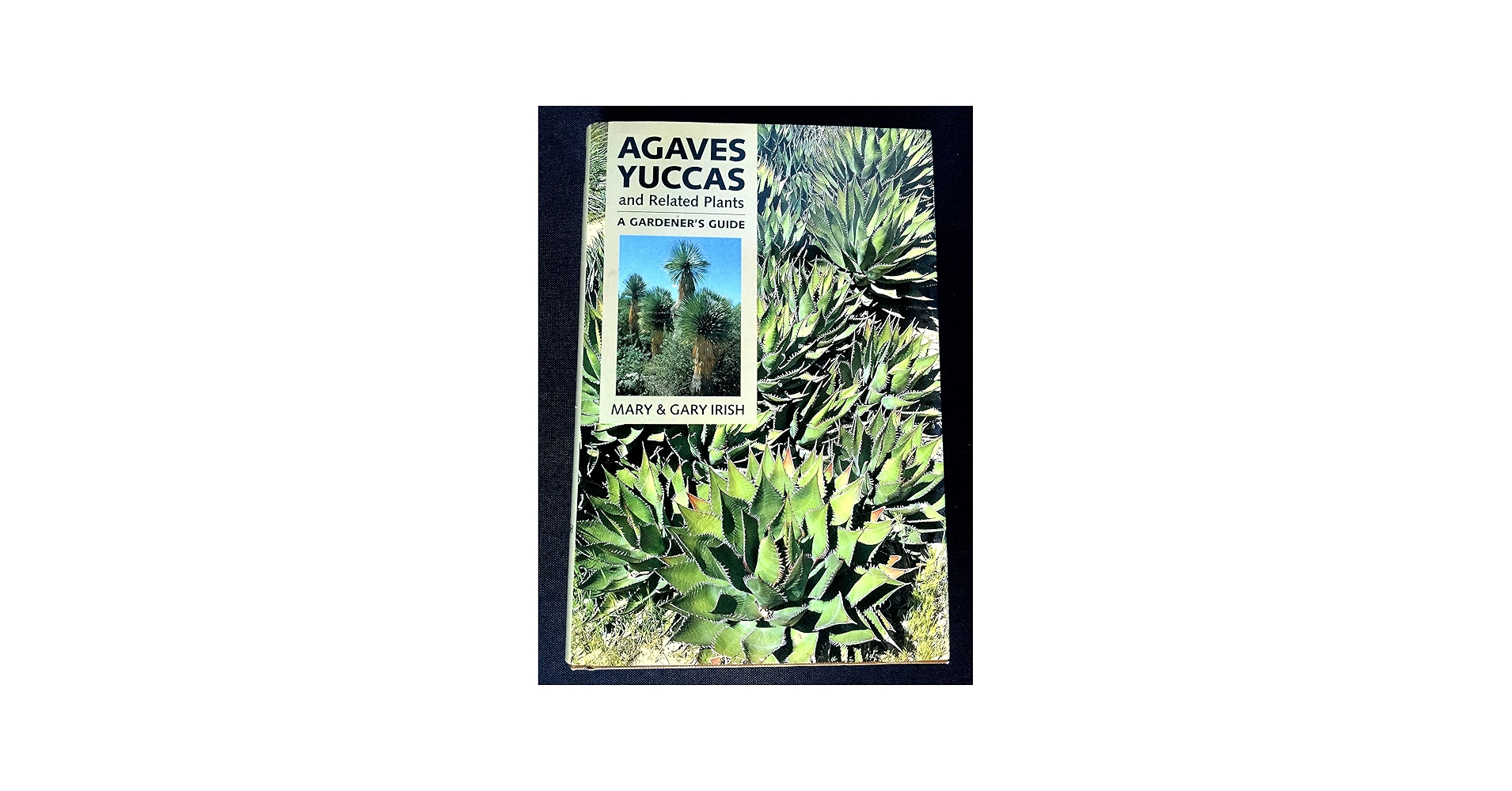 Agaves, Yuccas, and Related Plants: A Gardener's Guide: Gary Irish