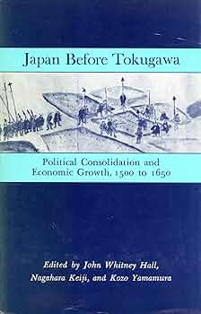 Japan Before Tokugawa: Political Consolidation and Economic Growth