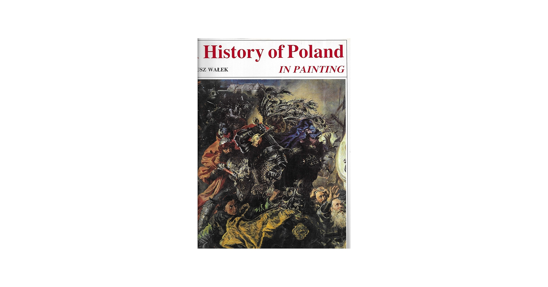 History of Poland In Painting: Walek, Janusz: 9788322325841