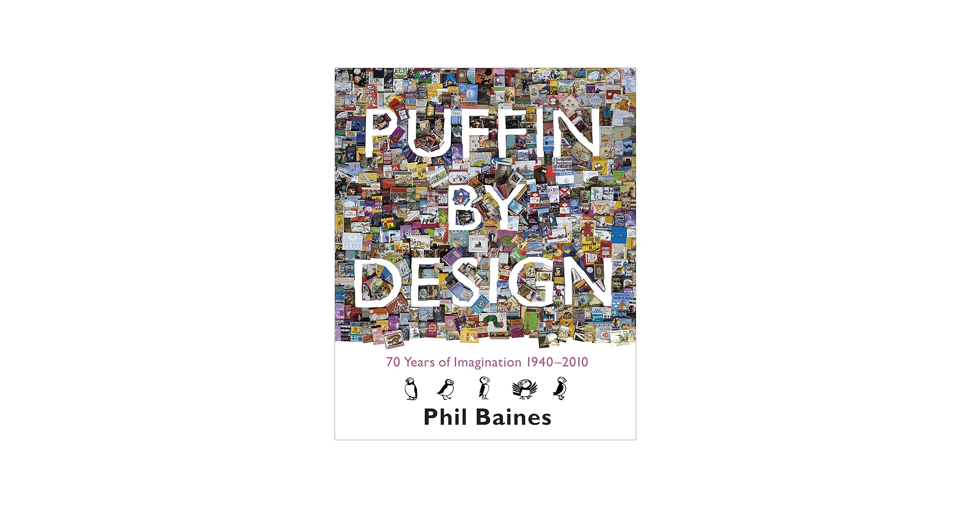 Puffin By Design: 70 Years Of Imagination 1940-2010: Baines, Phil