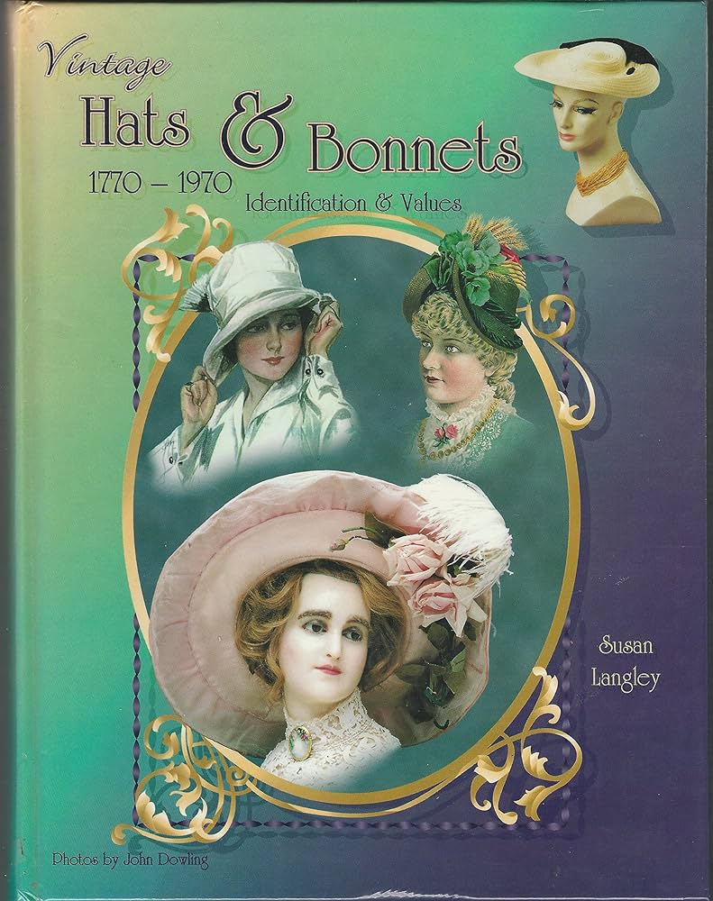 Vintage Hats & Bonnets 1770-1970: Identification & Values: Langley