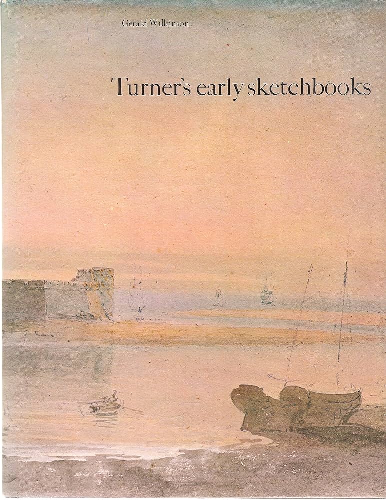 Turner's Early Sketchbooks: Drawings in England, Wales and