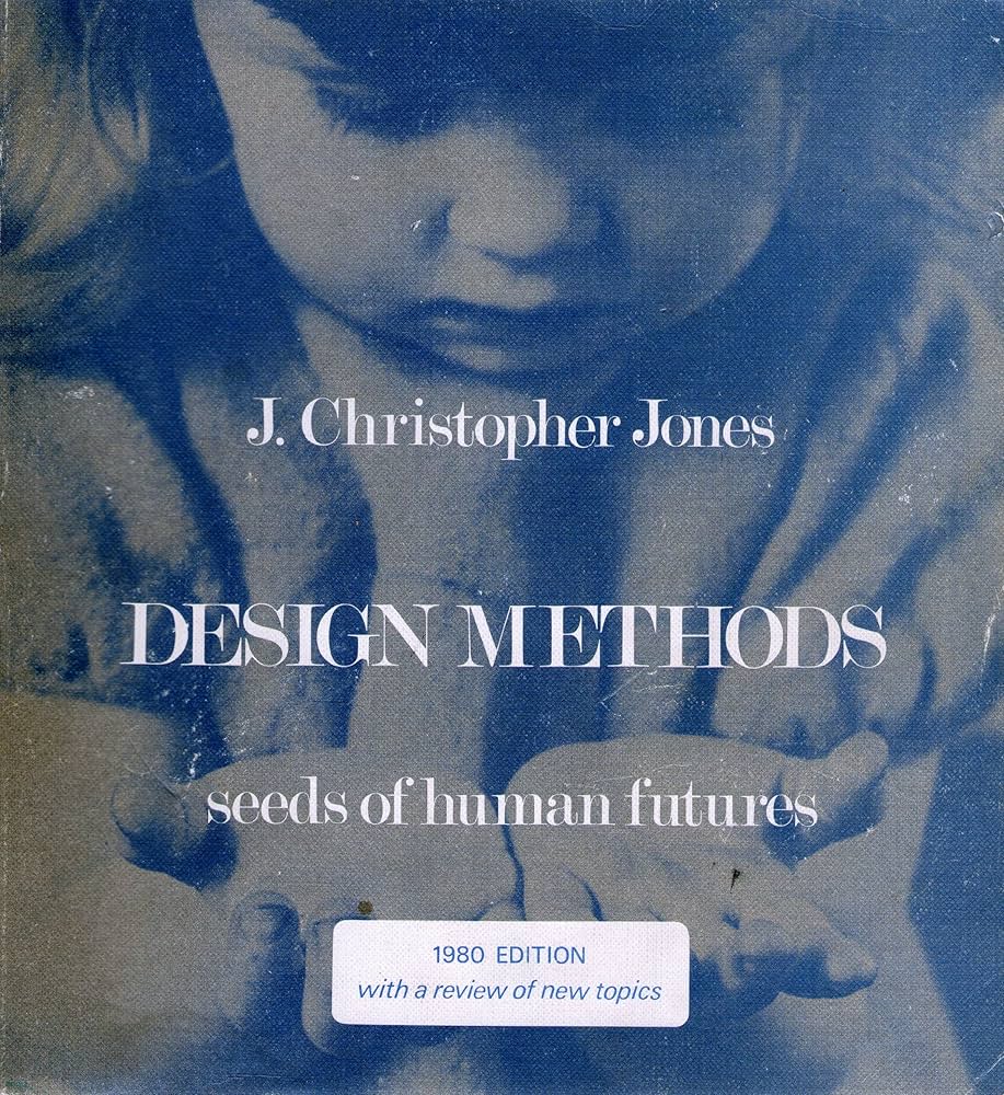 Design Methods: Seeds of Human Futures: Jones, J. Christopher