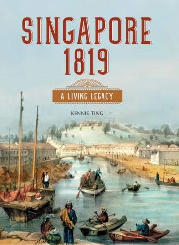 Singapore 1819: A Living Legacy by Ting, Kennie | Goodreads