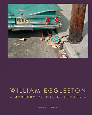 William Eggleston: Mystery of the Ordinary by William Eggleston