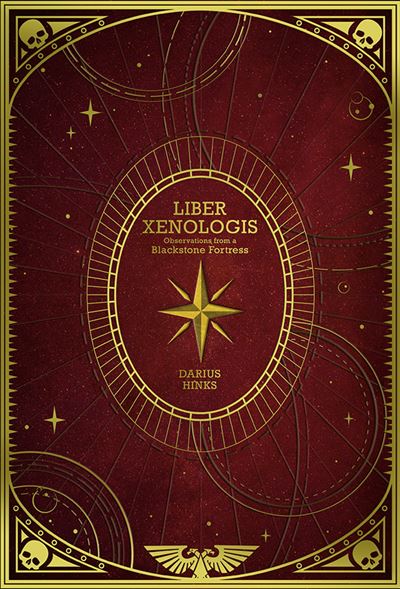 Liber Xenologis: Observations from a Blackstone Fortress by Darius