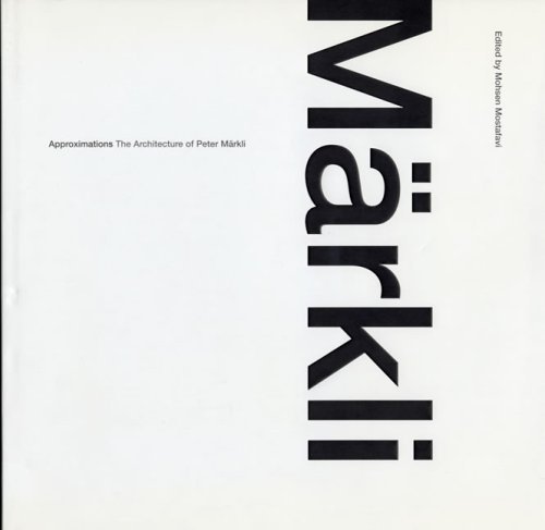 Approximations: The Architecture of Peter Märkli by Marcel Meili