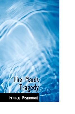The Maid's Tragedy by Francis Beaumont | Goodreads